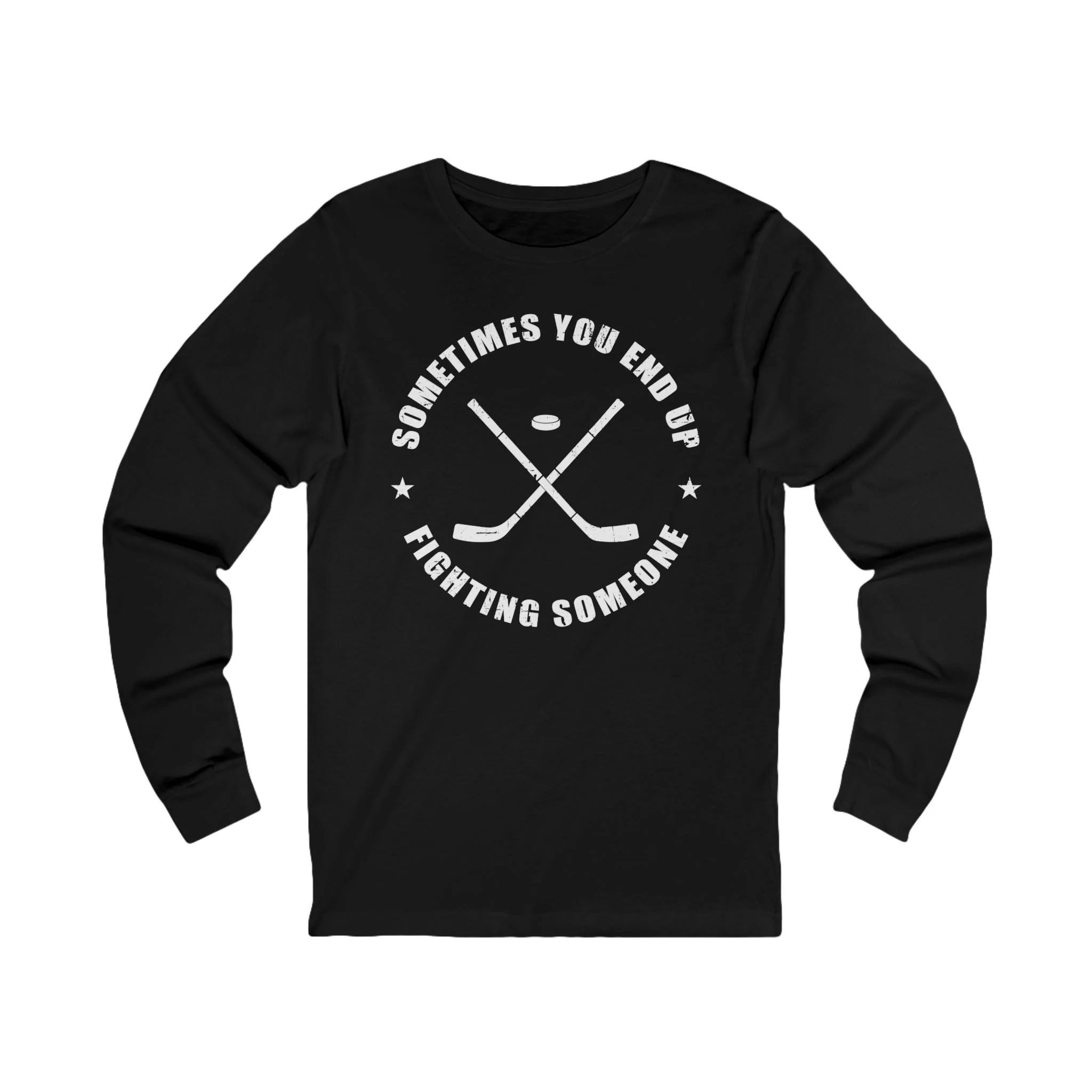 Funny Hockey Long Sleeve T-Shirt - Sometimes You End Up Fighting Someone Unisex Hockey Long Sleeve Shirt